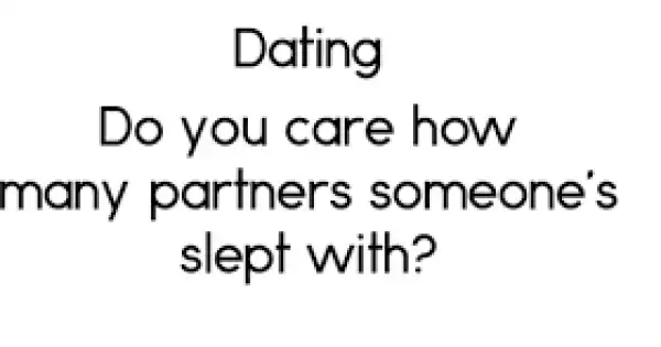 Guys, do you care how many people someone has slept with?